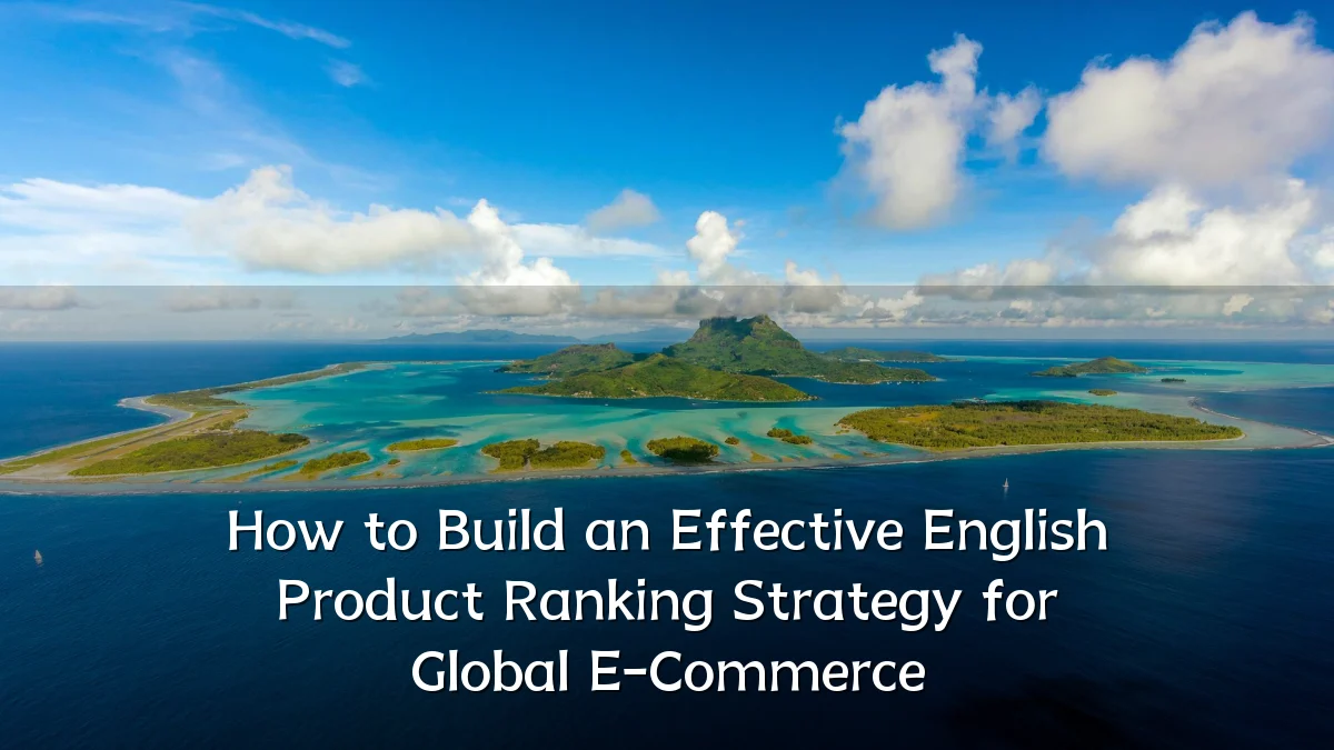 How to Build an Effective English Product Ranking Strategy for Global E-Commerce