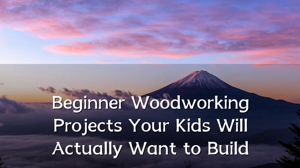 Beginner Woodworking Projects Your Kids Will Actually Want to Build