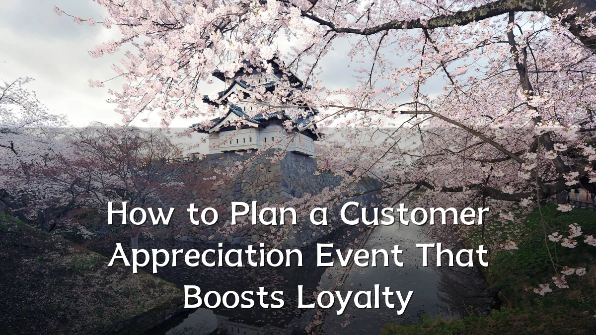 How to Plan a Customer Appreciation Event That Boosts Loyalty