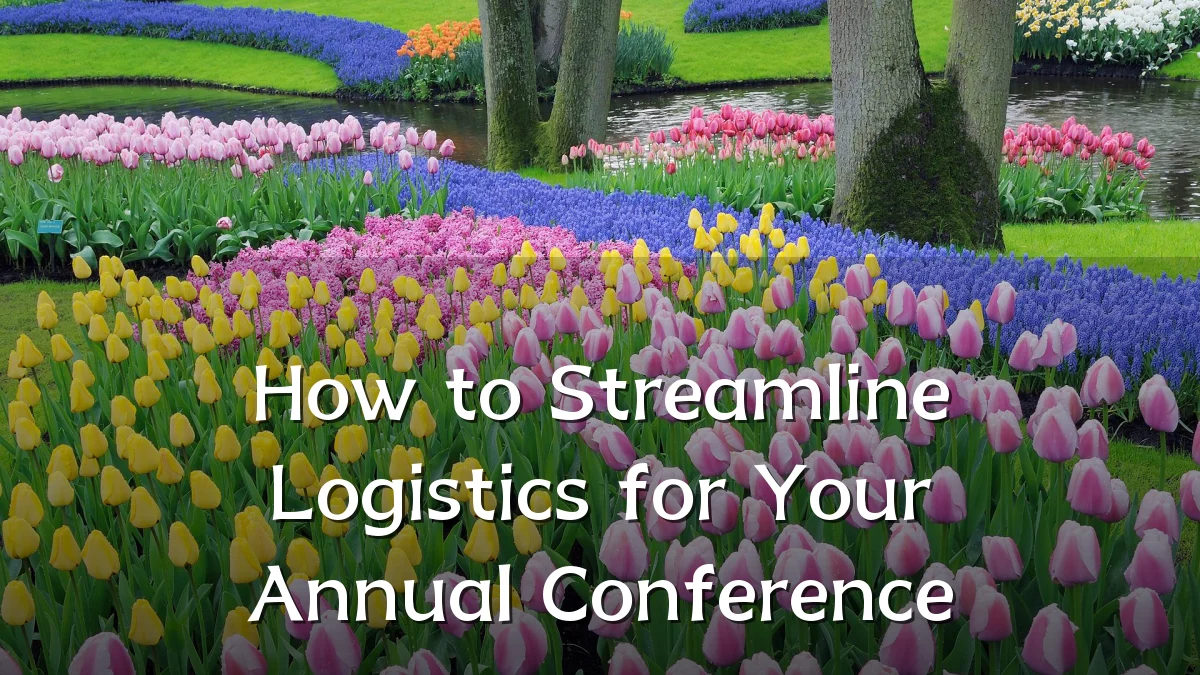 How to Streamline Logistics for Your Annual Conference