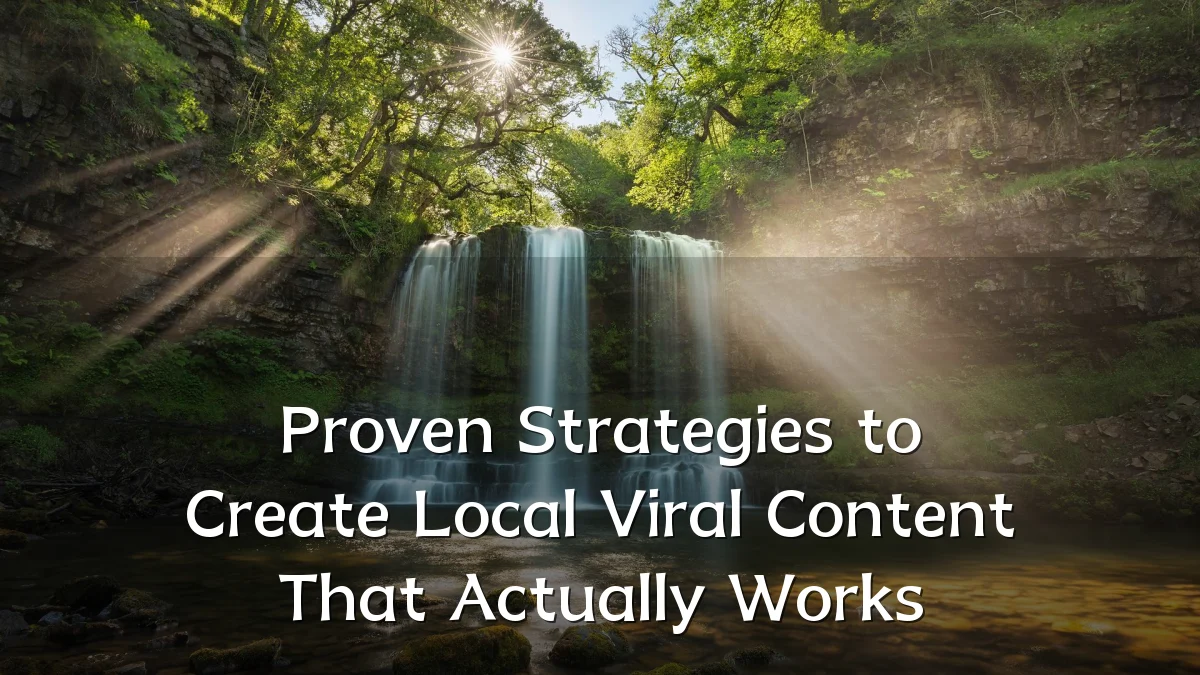Proven Strategies to Create Local Viral Content That Actually Works
