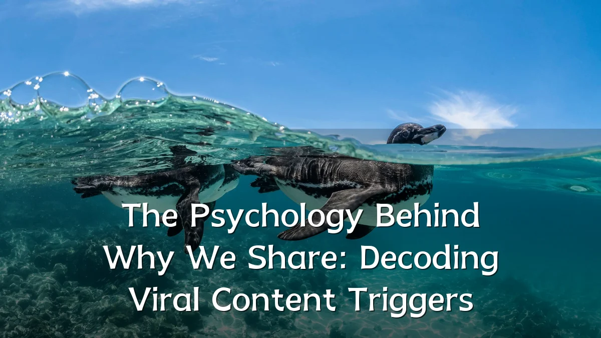 The Psychology Behind Why We Share: Decoding Viral Content Triggers