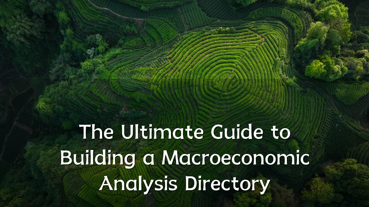 The Ultimate Guide to Building a Macroeconomic Analysis Directory