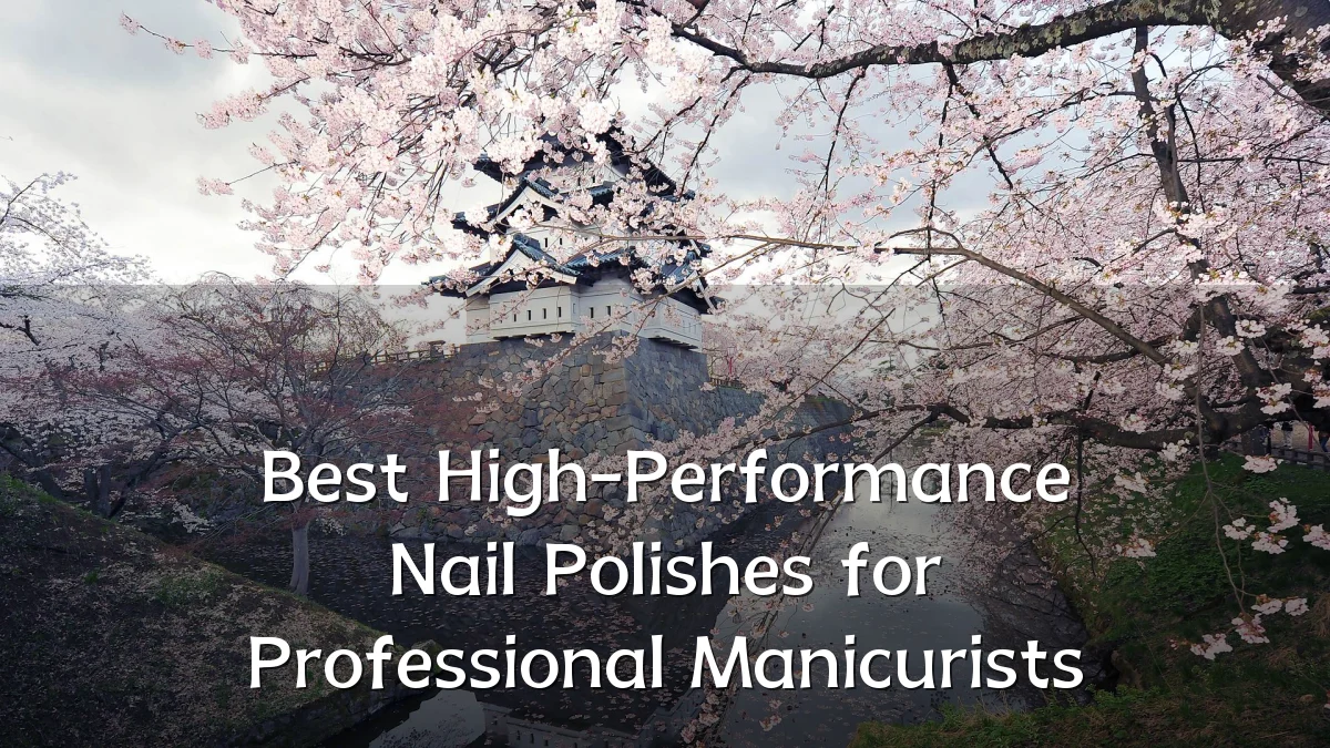 Best High-Performance Nail Polishes for Professional Manicurists