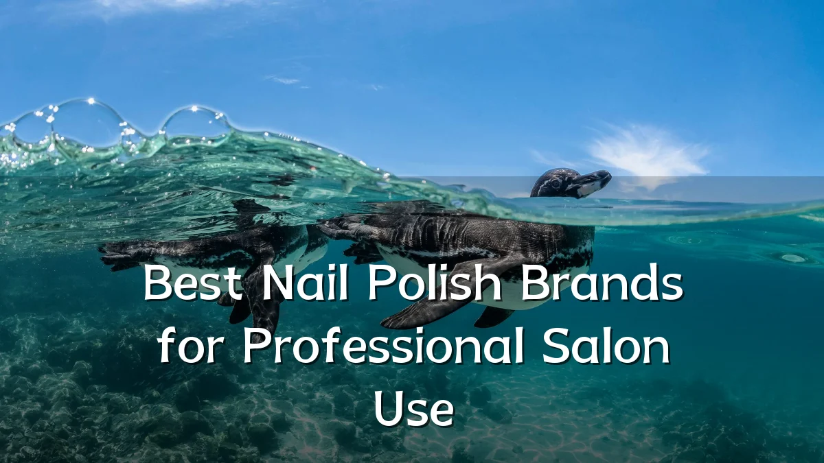 Best Nail Polish Brands for Professional Salon Use