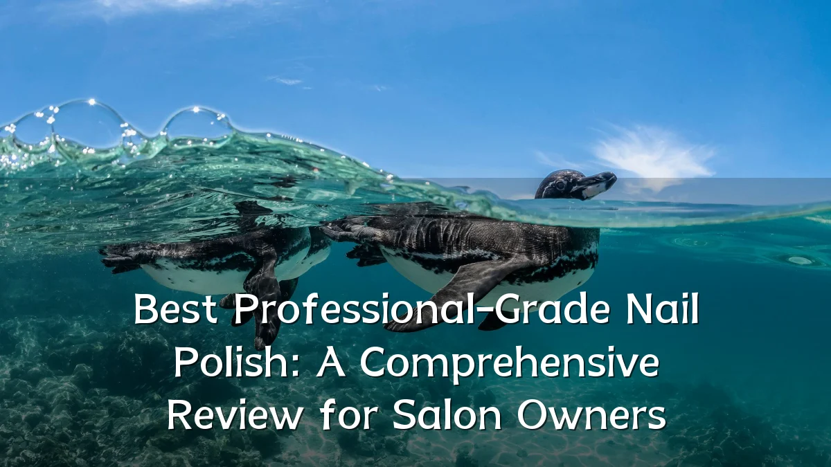 Best Professional-Grade Nail Polish: A Comprehensive Review for Salon Owners