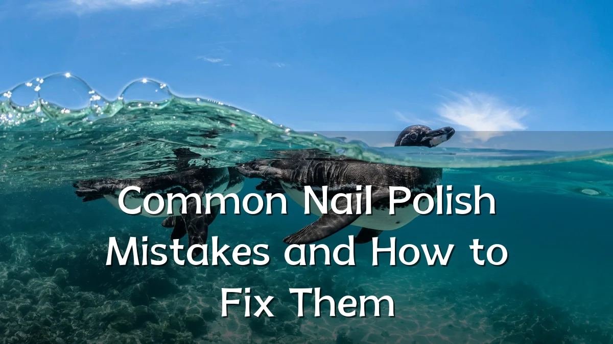 Common Nail Polish Mistakes and How to Fix Them