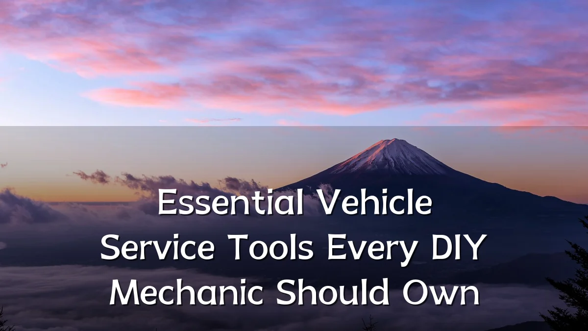 Essential Vehicle Service Tools Every DIY Mechanic Should Own