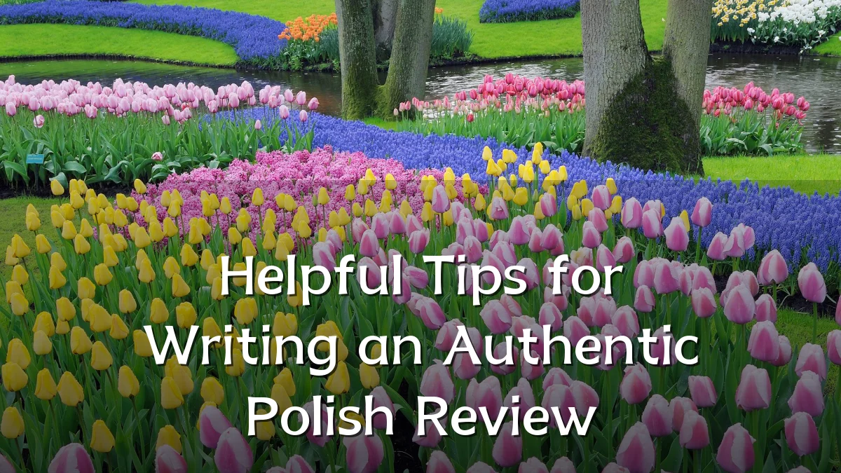 Helpful Tips for Writing an Authentic Polish Review