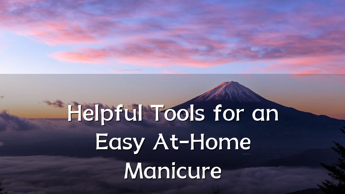 Helpful Tools for an Easy At-Home Manicure