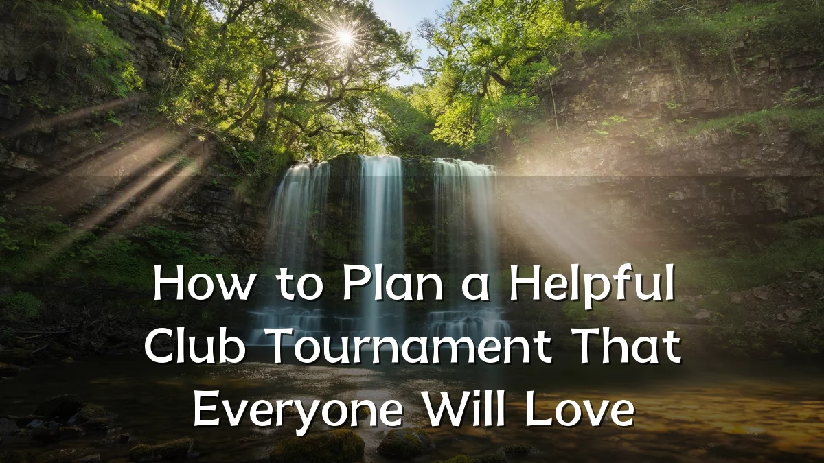 How to Plan a Helpful Club Tournament That Everyone Will Love