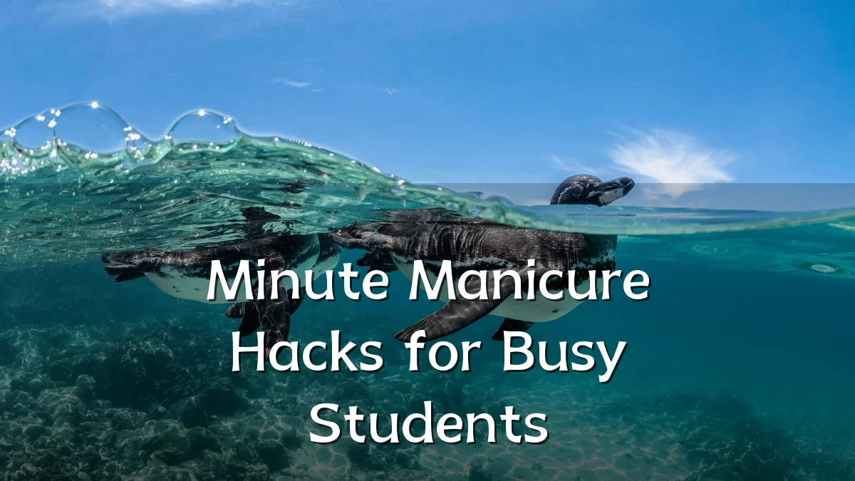 Minute Manicure Hacks for Busy Students