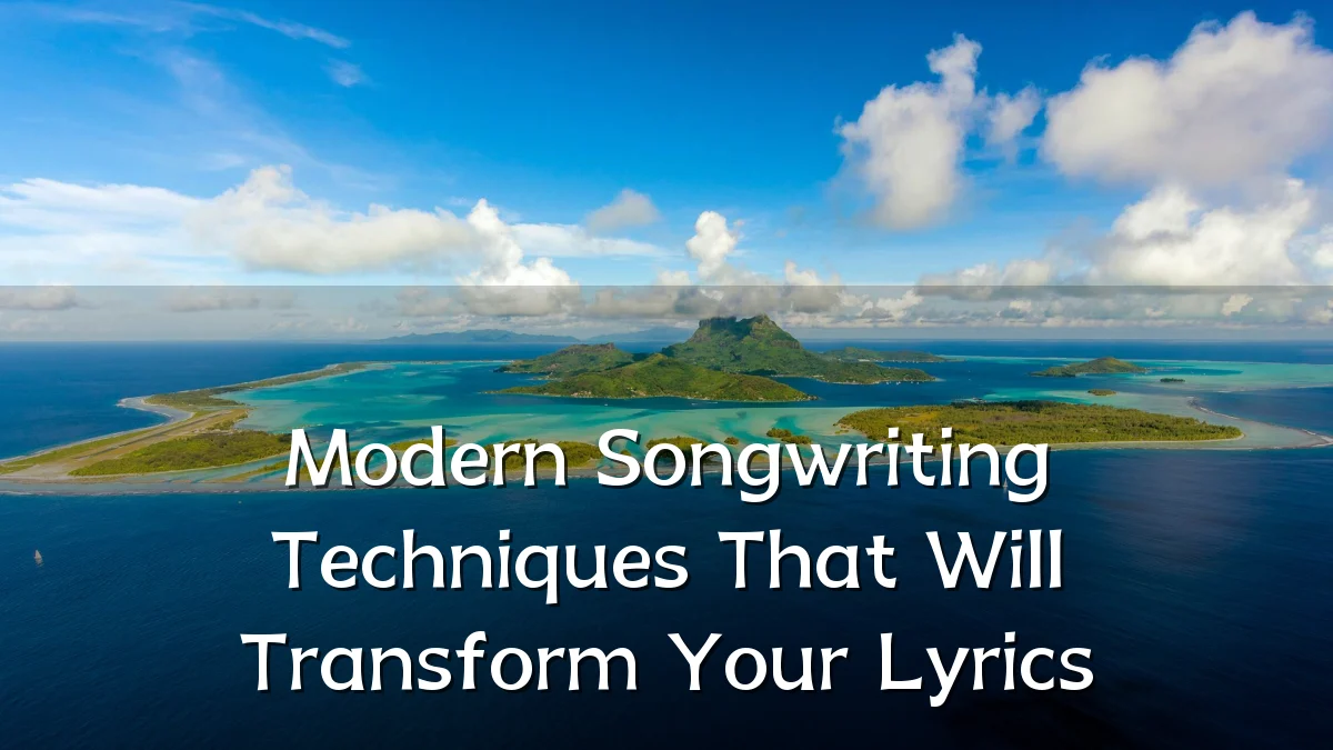 Modern Songwriting Techniques That Will Transform Your Lyrics