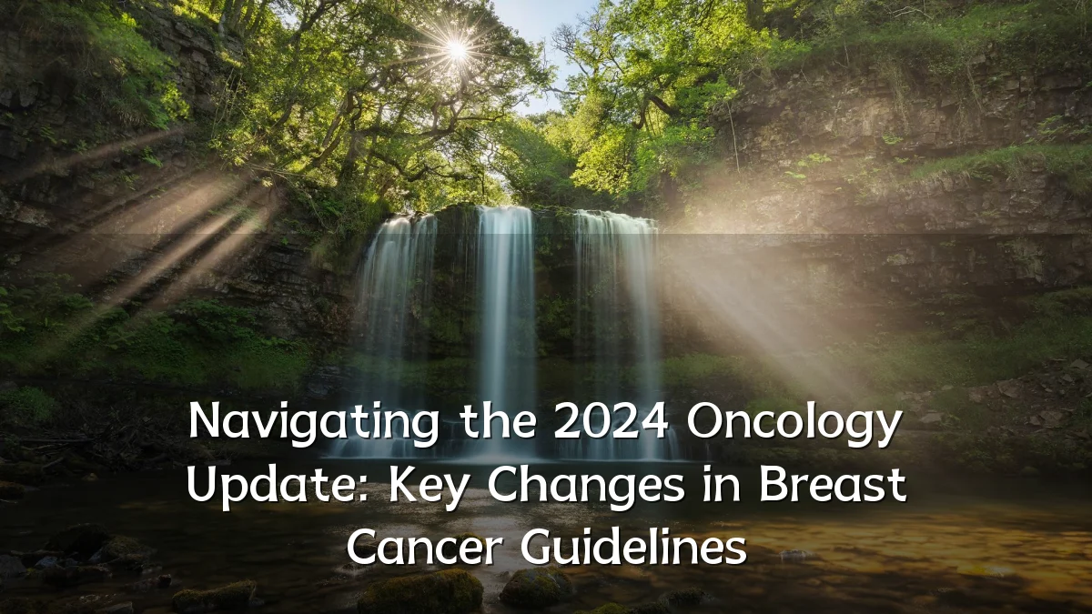 Navigating the 2024 Oncology Update: Key Changes in Breast Cancer Guidelines