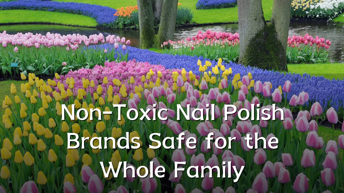 Non-Toxic Nail Polish Brands Safe for the Whole Family