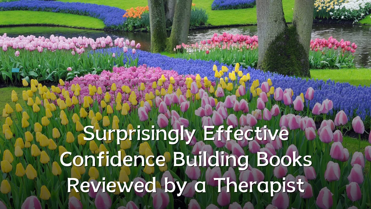 Surprisingly Effective Confidence Building Books Reviewed by a Therapist