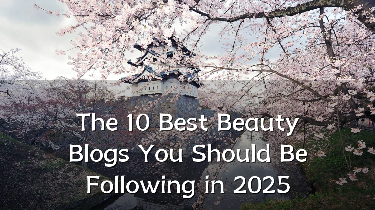 The 10 Best Beauty Blogs You Should Be Following in 2025