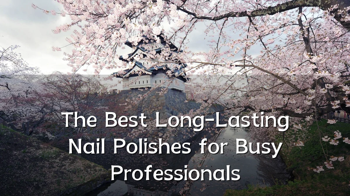 The Best Long-Lasting Nail Polishes for Busy Professionals