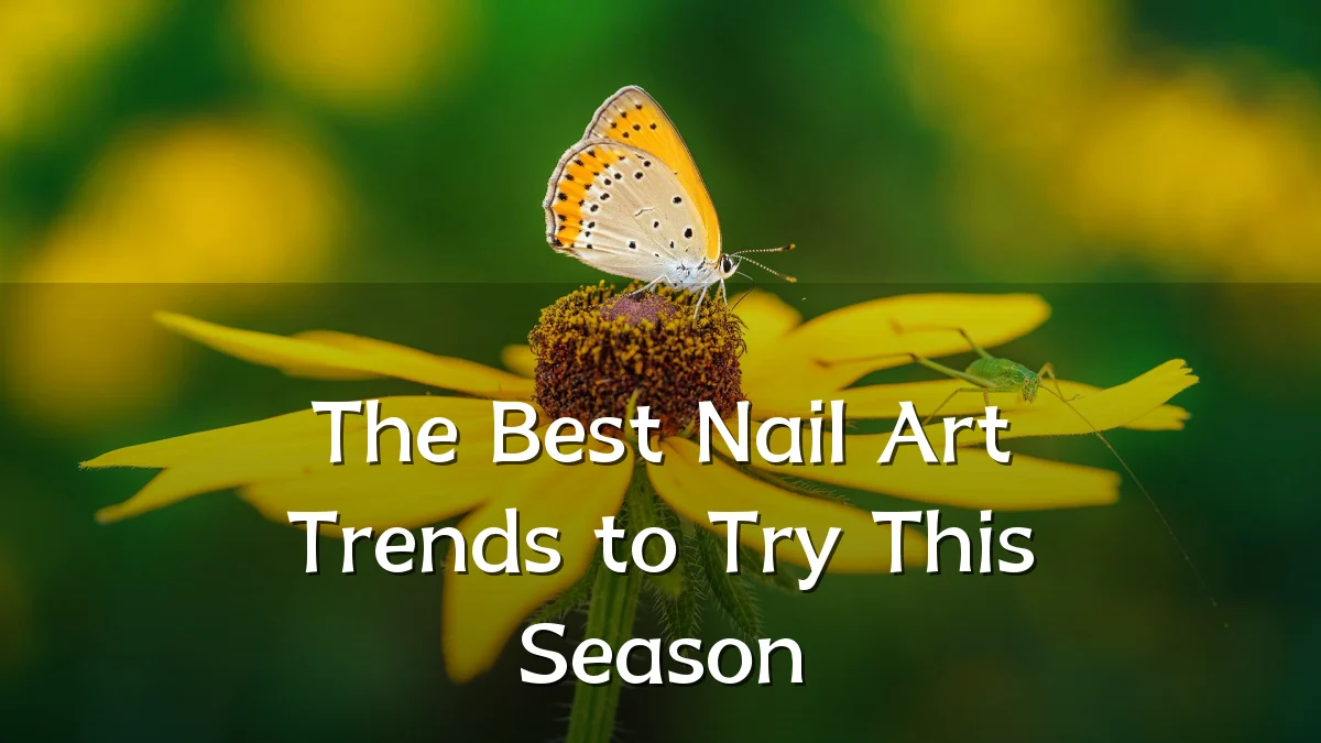 The Best Nail Art Trends to Try This Season