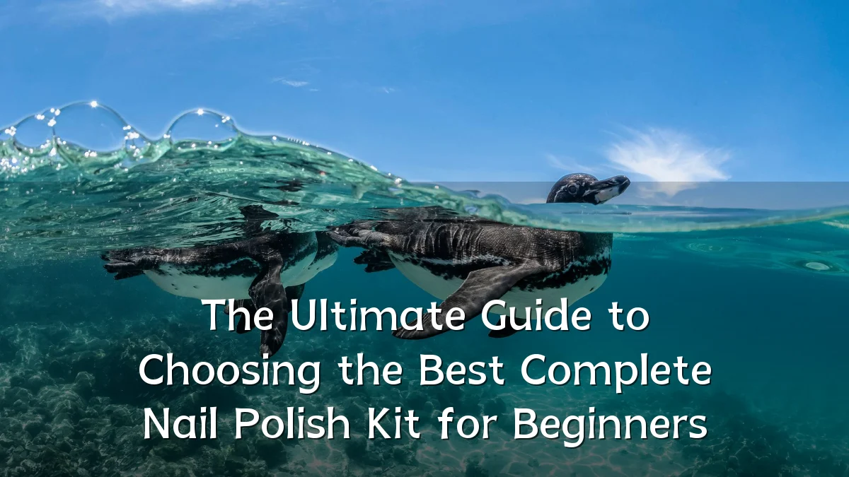 The Ultimate Guide to Choosing the Best Complete Nail Polish Kit for Beginners
