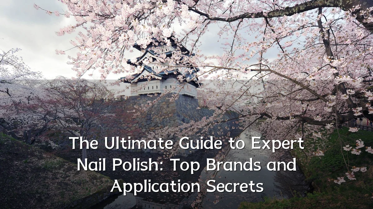 The Ultimate Guide to Expert Nail Polish: Top Brands and Application Secrets