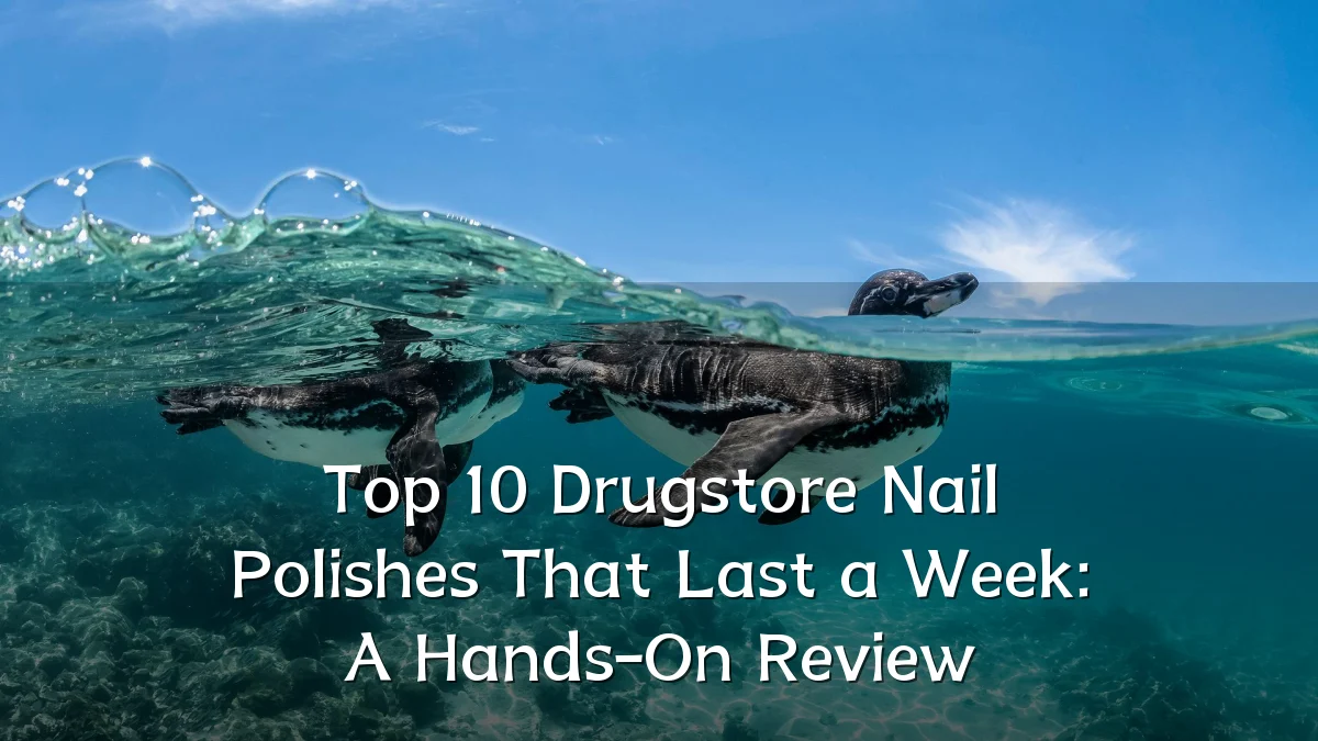 Top 10 Drugstore Nail Polishes That Last a Week: A Hands-On Review