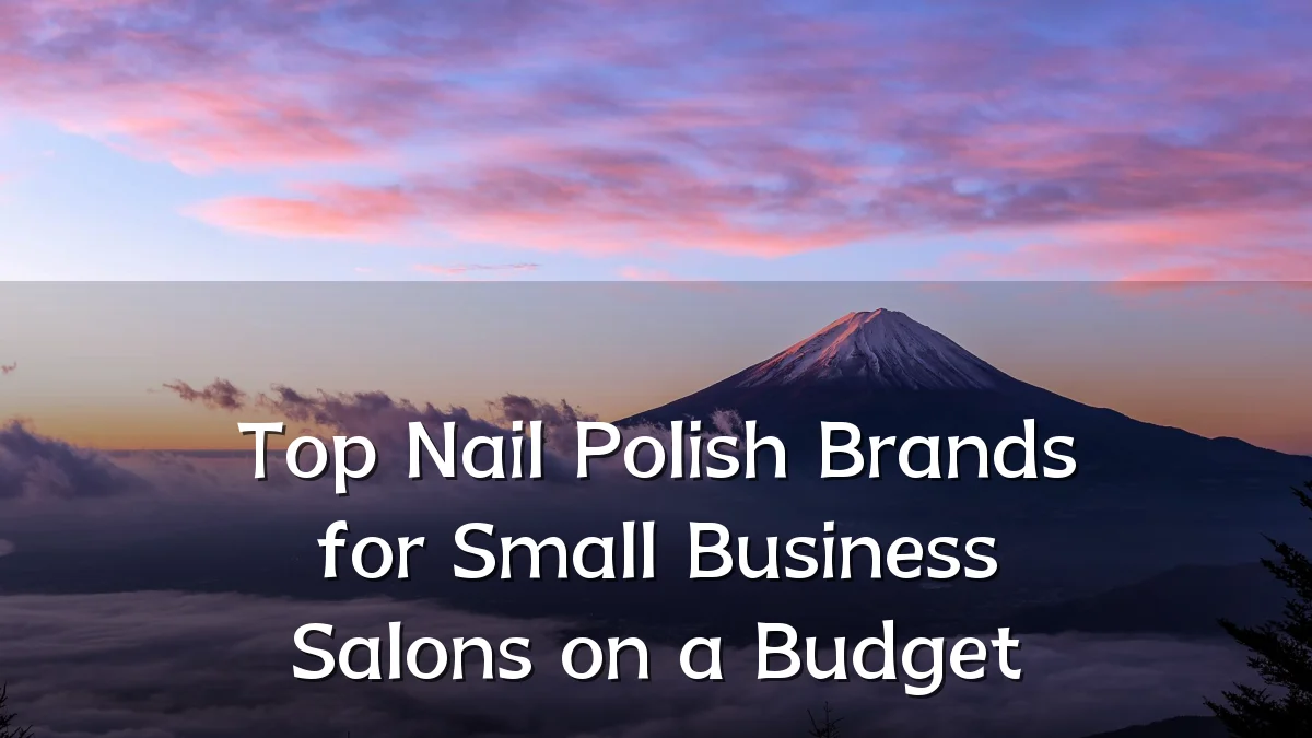 Top Nail Polish Brands for Small Business Salons on a Budget