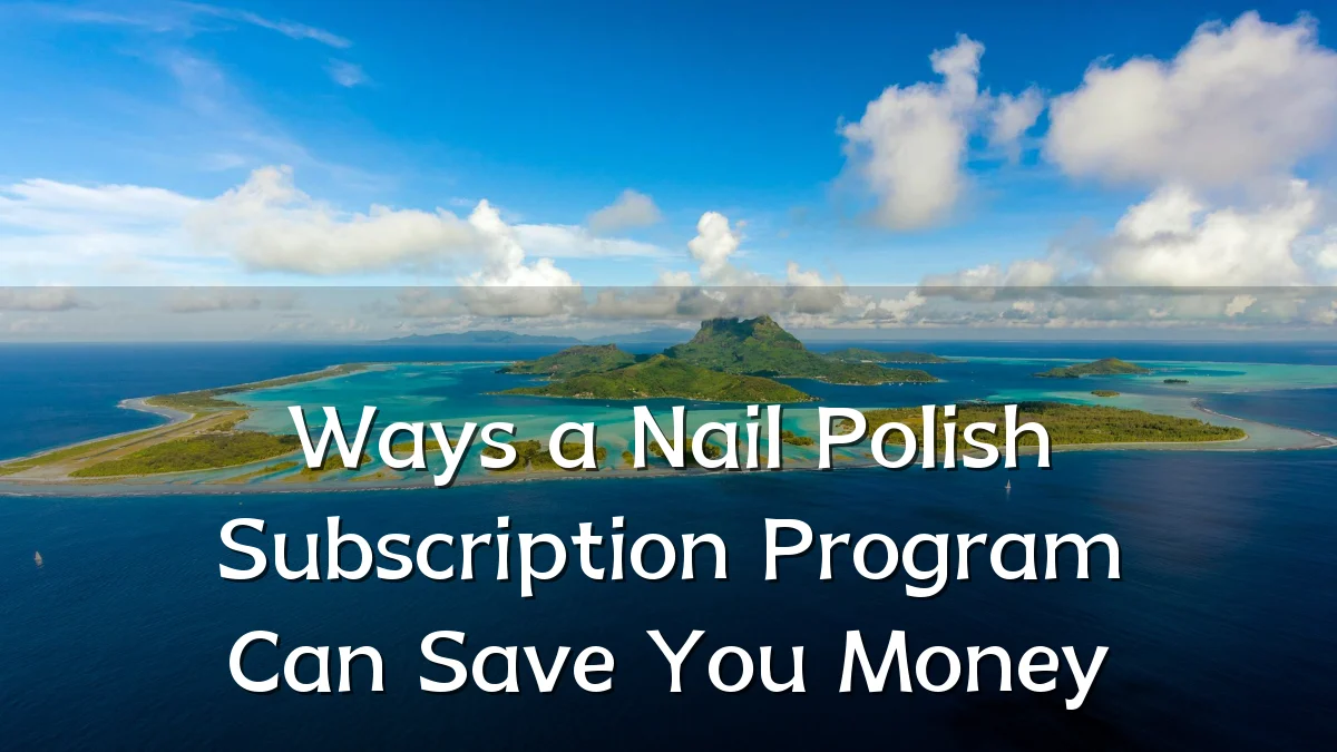 Ways a Nail Polish Subscription Program Can Save You Money