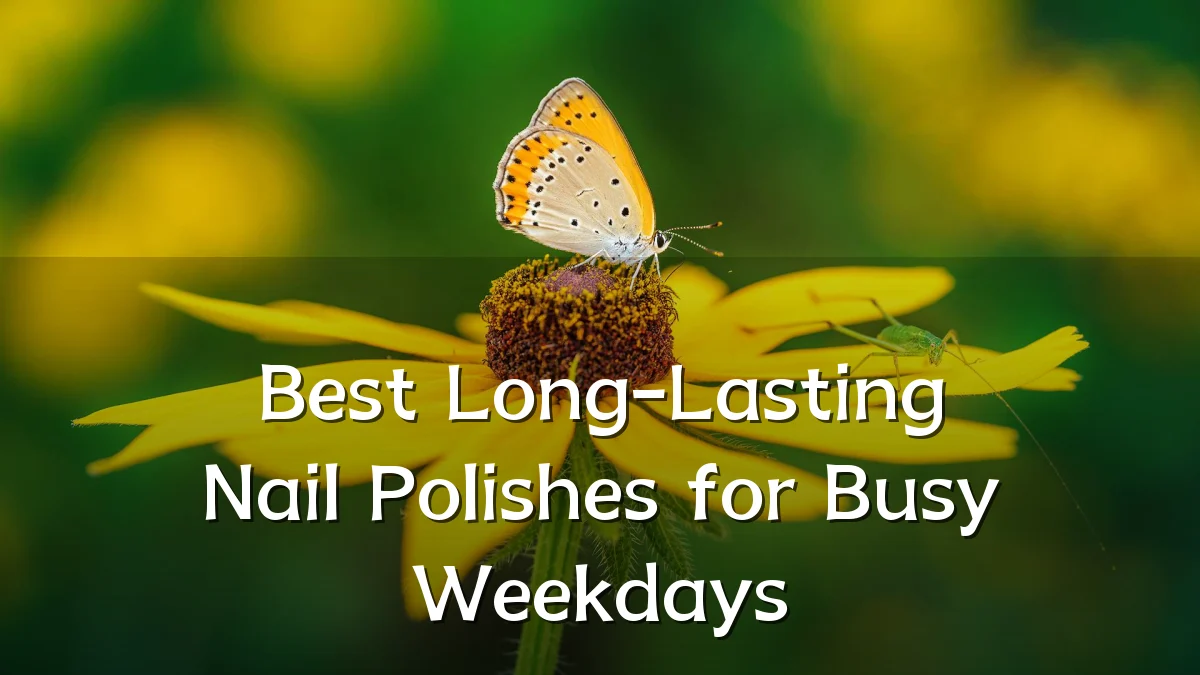 Best Long-Lasting Nail Polishes for Busy Weekdays