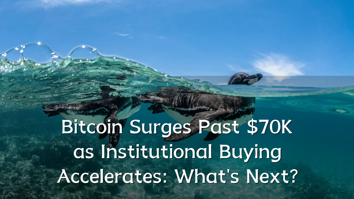 Bitcoin Surges Past $70K as Institutional Buying Accelerates: What's Next?