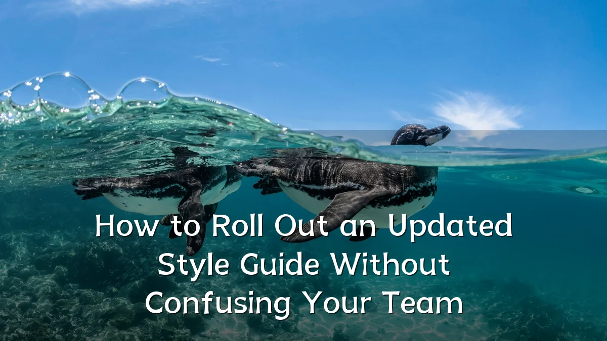 How to Roll Out an Updated Style Guide Without Confusing Your Team
