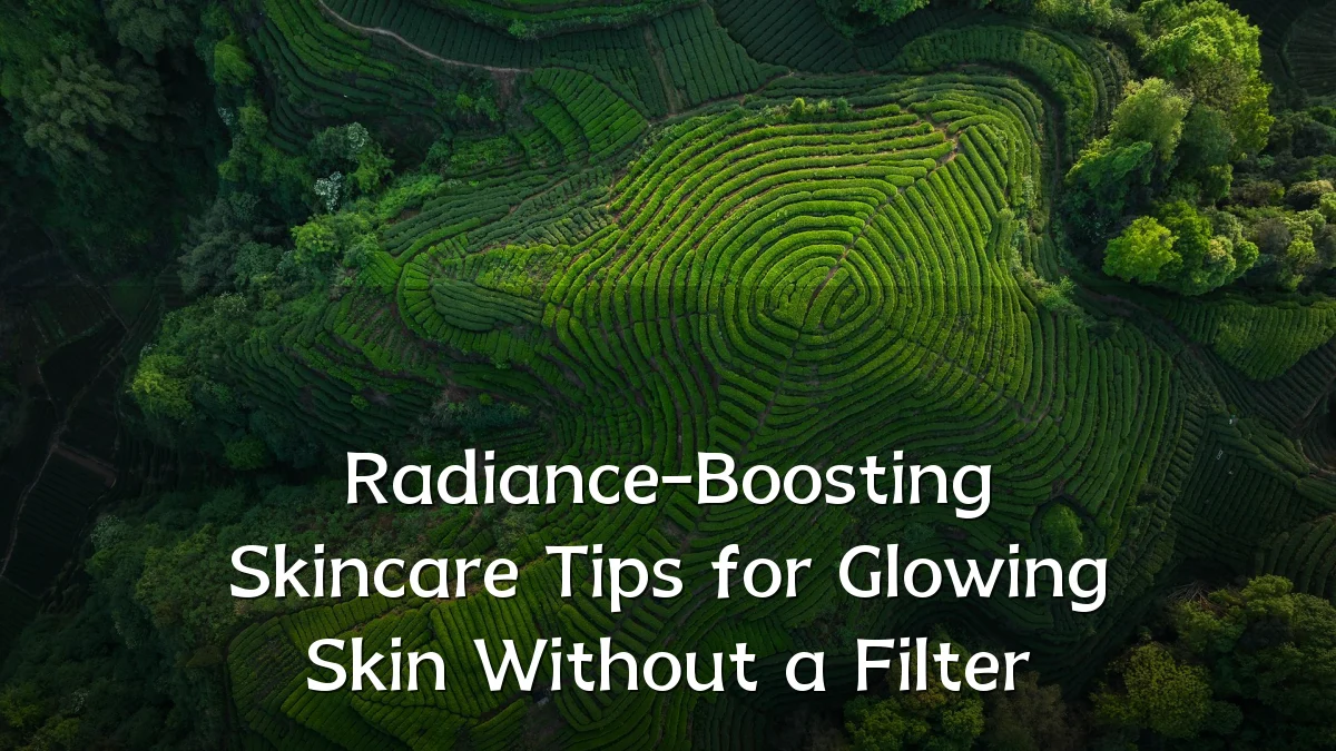 Radiance-Boosting Skincare Tips for Glowing Skin Without a Filter