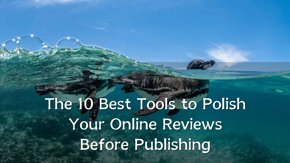 The 10 Best Tools to Polish Your Online Reviews Before Publishing