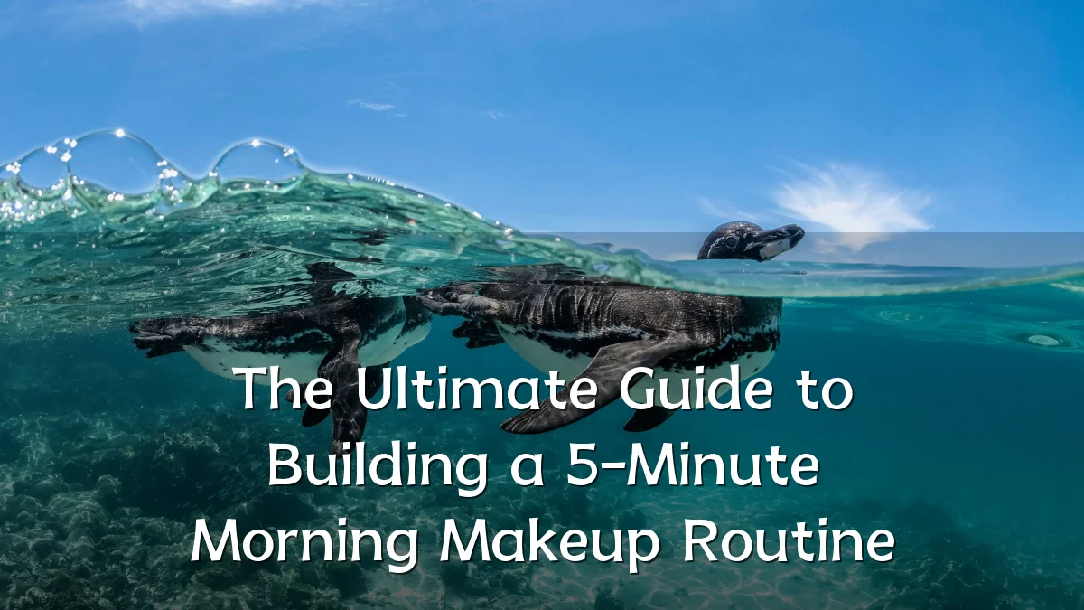 The Ultimate Guide to Building a 5-Minute Morning Makeup Routine