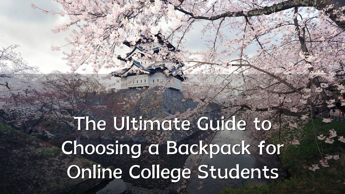 The Ultimate Guide to Choosing a Backpack for Online College Students