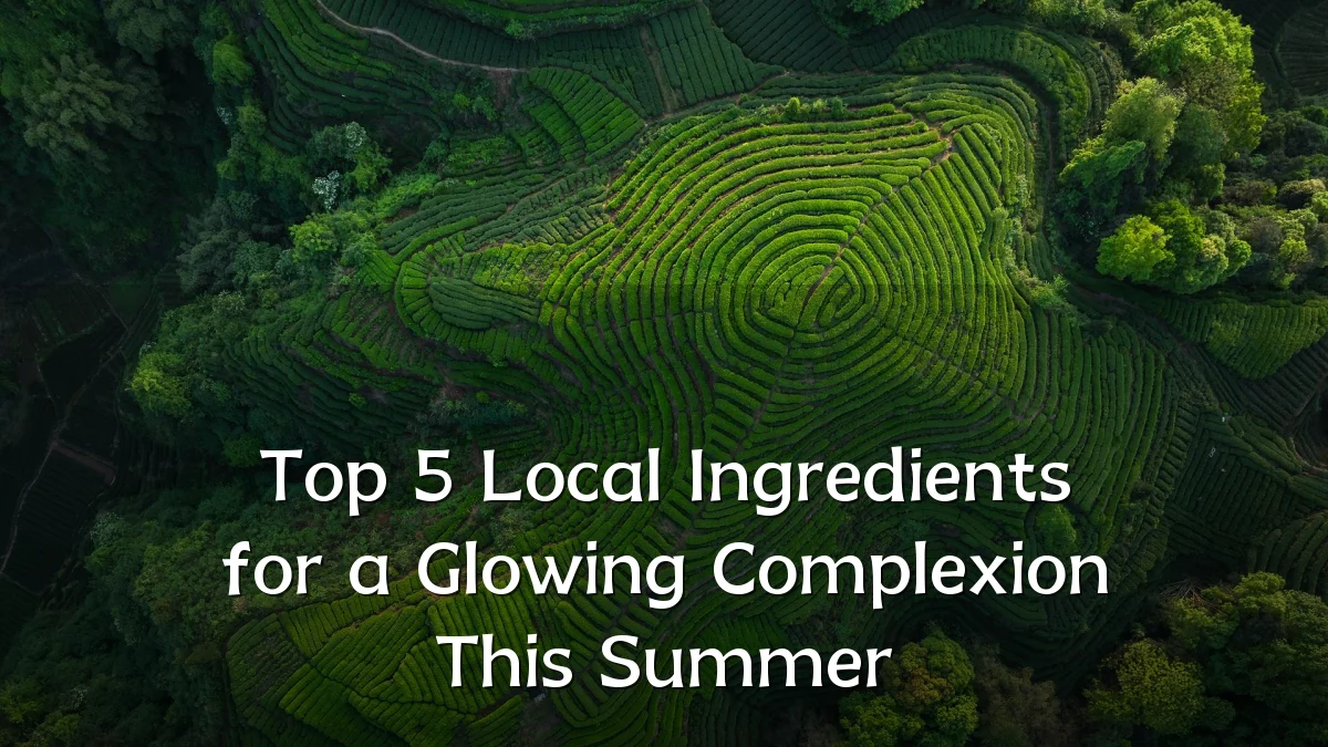 Top 5 Local Ingredients for a Glowing Complexion This Summer